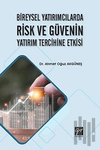 Bireysel Yatırımcılarda Risk ve Güvenin Yatırım Tercihine Etkisi