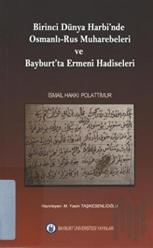 Birinci Dünya Harbinde Osmanlı - Rus Muharebeleri ve Bayburt'ta Ermeni