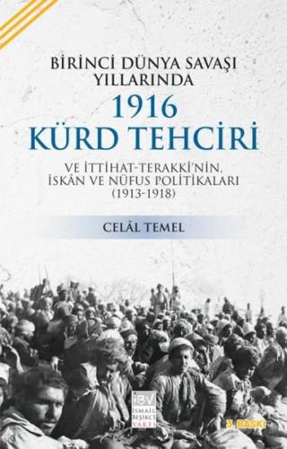 Birinci Dünya Savaşı Yıllarında 1916 Kürd Tehciri ve İttihat Terakki'nin İskan ve Nüfus Politikaları