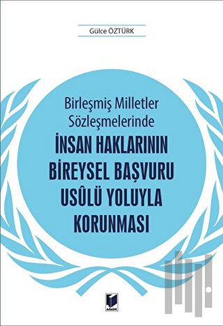 Birleşmiş Milletler Sözleşmelerinde İnsan Haklarının Bireysel Başvuru Usulü Yoluyla Korunması