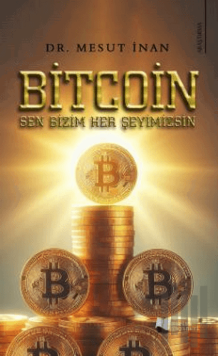 Bitcoin Sen Bizim Her Şeyimizsin | Kitap Ambarı