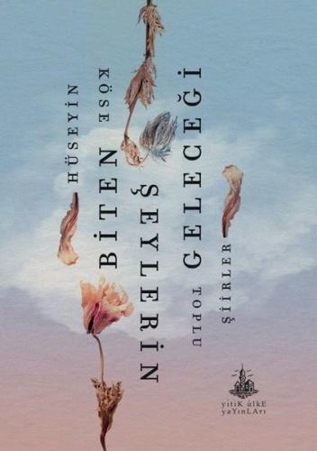 Biten Şeylerin Geleceği - Toplu Şiirler | Kitap Ambarı