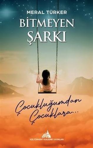 Bitmeyen Şarkı - Çocukluğumdan Çocuklara | Kitap Ambarı