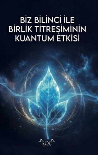 Biz Bilinci İle Birlik Titreşiminin Kuantum Etkisi (Ciltli)