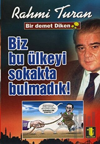 Biz Bu Ülkeyi Sokakta Bulmadık