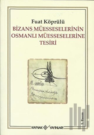 Bizans Müesseselerinin Osmanlı Müesseselerine Tesiri | Kitap Ambarı