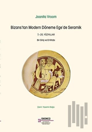 Bizans’tan Modern Döneme Ege’de Seramik | Kitap Ambarı