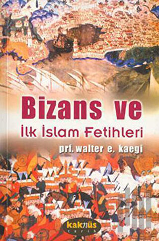 Bizans ve İlk İslam Fetihleri | Kitap Ambarı