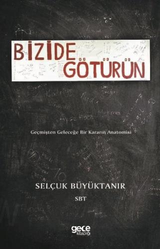 Bizide Götürün-Geçmişten Geleceğe Bir Kararın Anatomisi | Kitap Ambarı