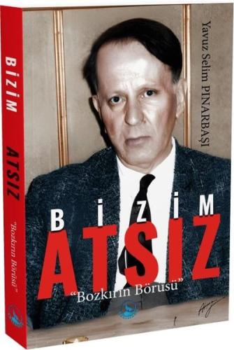Bizim Atsız - Bozkırın Börüsü | Kitap Ambarı