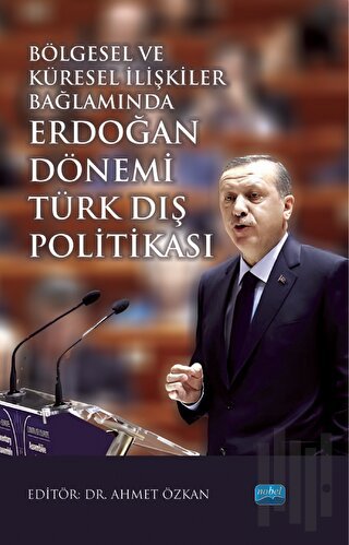 Bölgesel ve Küresel İlişkiler Bağlamında Erdoğan Dönemi Türk Dış Politikası