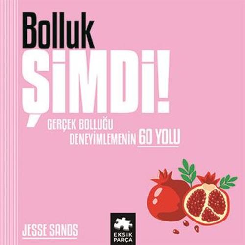 Bolluk Şimdi! Gerçek Bolluğu Deneyimlemenin 60 Yolu (Ciltli)