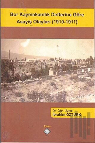 Bor Kaymakamlık Defterine Göre Asayiş Olayları (1910-1911) | Kitap Amb