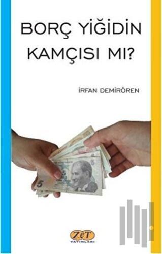 Borç Yiğidin Kamçısı mı?