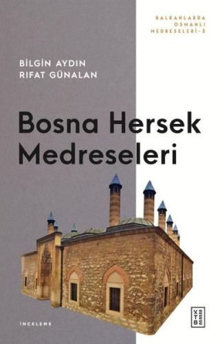 Bosna Hersek Medreseleri - Balkanlarda Osmanlı Medreseleri 3 | Kitap A
