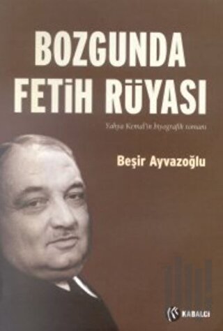 Bozgunda Fetih Rüyası Yahya Kemal’in Biyografik Romanı | Kitap Ambarı