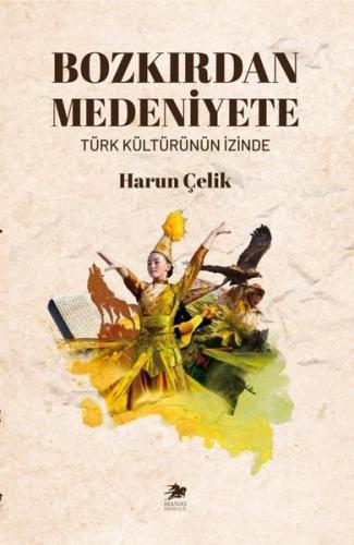 Bozkırdan Medeniyete - Türk Kültürünün İzinde | Kitap Ambarı