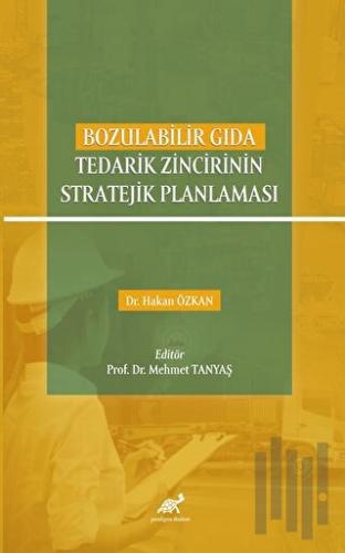 Bozulabilir Gıda Tedarik Zincirinin Stratejik Planlaması