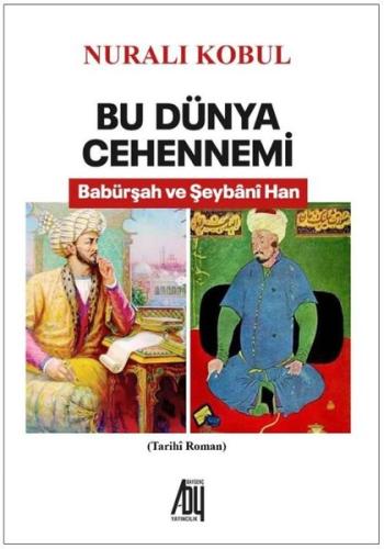 Bu Dünya Cehennemi - Babürşah ve Şeybani Han | Kitap Ambarı