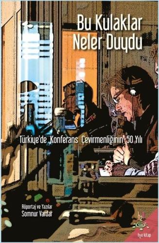 Bu Kulaklar Neler Duydu-Türkiyede Konferans Çevirmenliğinin 50 Yılı