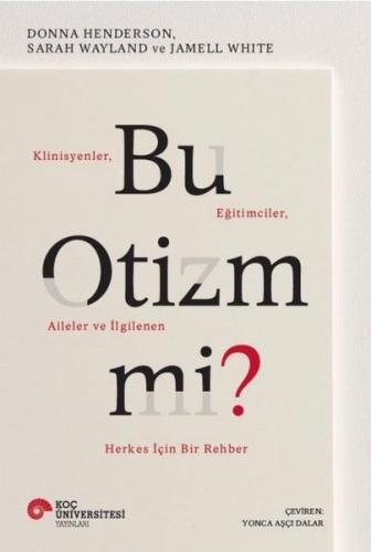 Bu Otizm Mi? Klinisyenler Eğitimciler Aileler ve İlgilenen Herkes İçin Bir Rehber