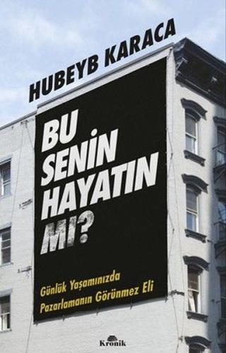 Bu Senin Hayatın mı? Günlük Yaşamınızda Pazarlamanın Görünmez Eli | Ki