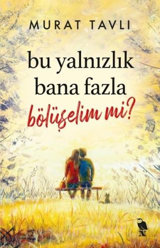 Bu Yalnızlık Bana Fazla Bölüşelim mi? | Kitap Ambarı