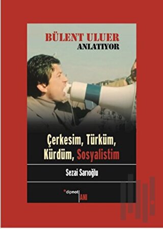 Bülent Uluer Anlatıyor - Çerkesim Türküm Kürdüm Sosyalistim | Kitap Am