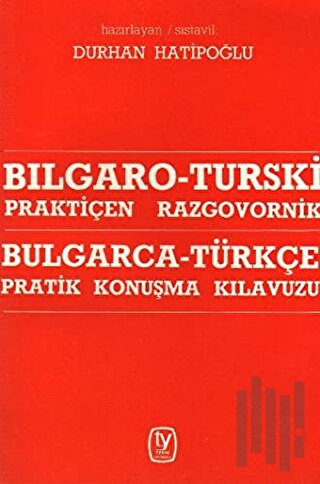 Bulgarca - Türkçe / Pratik Konuşma Kılavuzu Bılgaro - Turski / Praktiç