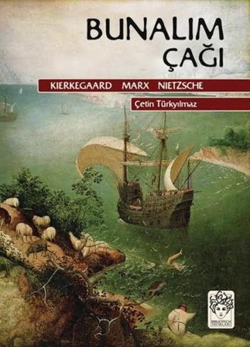 Bunalım Çağı - Kierkegaard - Marx - Nietzsche