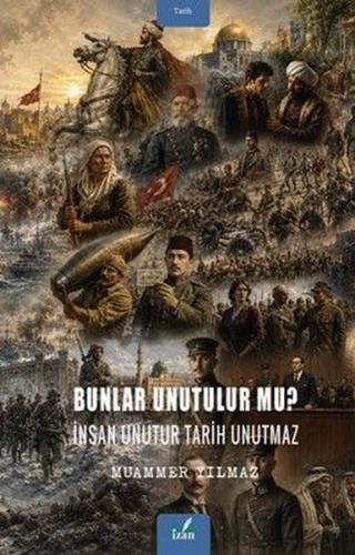 Bunlar Unutulur mu? İnsan Unutur Tarih Unutmaz | Kitap Ambarı