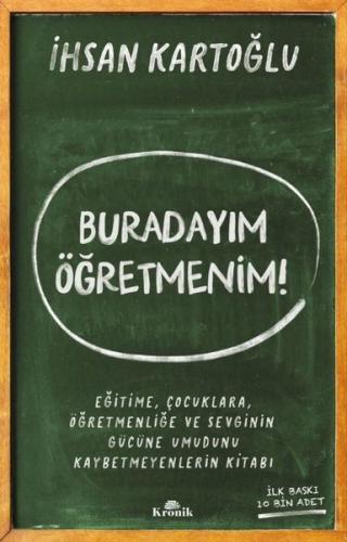 Buradayım Öğretmenim! Eğitime Çocuklara Öğretmenliğe ve Sevginin Gücüne Umudunu Kaybetmeyenlerin K