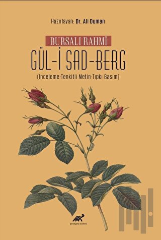 Bursalı Rahmi Gül-i Sad-Berg (İnceleme-Tenkitli Metin-Tıpkı Basım) | K
