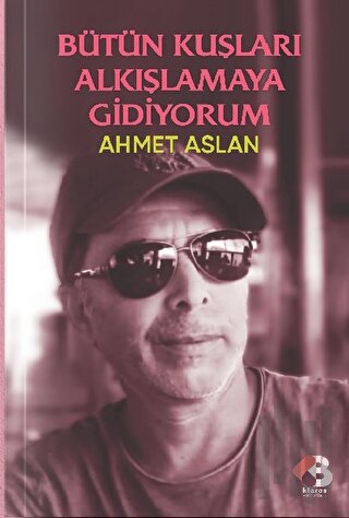 Bütün Kuşları Alkışlamaya Gidiyorum