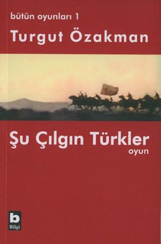 Bütün Oyunları : 1 Şu Çılgın Türkler (Tiyatro Oyunu) | Kitap Ambarı