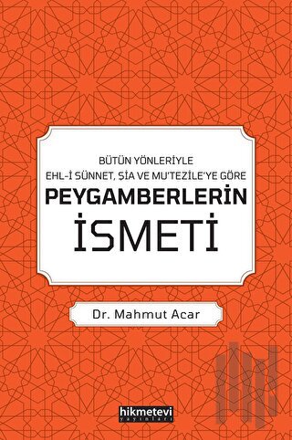 Bütün Yönleriyle Ehl-i Sünnet, Şia ve Mu’tezile’ye Göre Peygamberlerin İsmeti