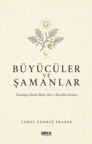Büyücüler ve Şamanlar - İnsanlığın Kadim Büyü Din ve Kutsallık Serüven
