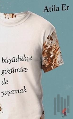 Büyüdükçe Gözümüzde Yaşamak