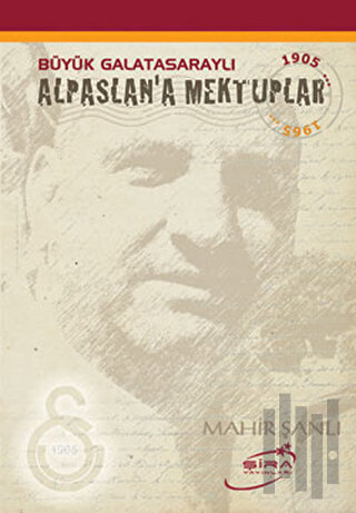 Büyük Galatasaraylı Alpaslan’a Mektuplar | Kitap Ambarı