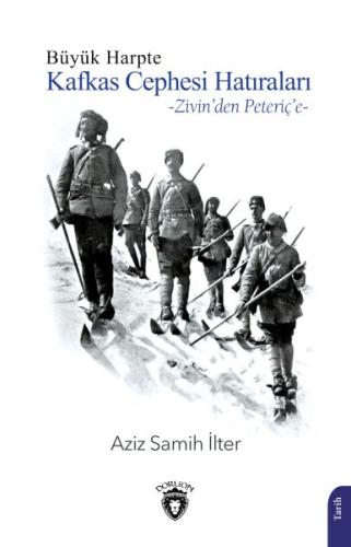 Büyük Harpte Kafkas Cephesi Hatıraları - Zivin'den Peteriç'e