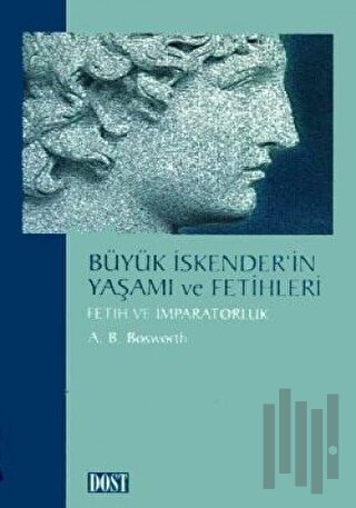 Büyük İskender’in Yaşamı ve Fetihleri