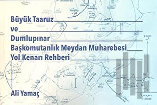 Büyük Taaruz ve Dumlupınar Başkomutanlık Meydan Muharebesi Yol Kenarı Rehberi