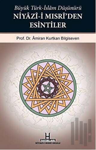 Büyük Türk-İslam Düşünürü Niyazi-i Mısri’den Esintiler