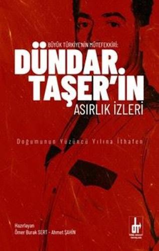 Büyük Türkiye'nin Mütefekkiri: Dündar Taşer'in Asırlık İzleri - Doğumu