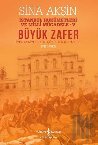 Büyük Zafer: İstanbul Hükümetleri ve Milli Mücadele - V (1921-1922) | 