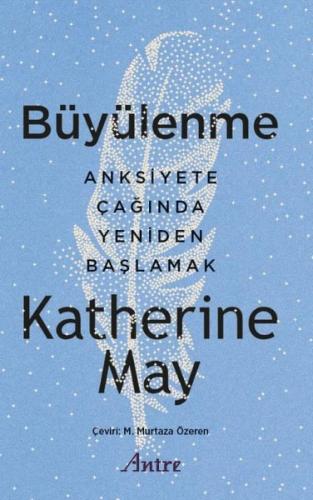 Büyülenme - Anksiyete Çağında Yeniden Başlamak