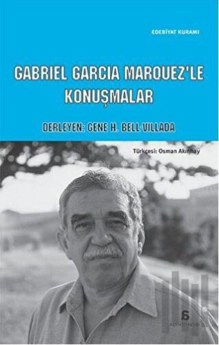 Cabriel Garcia Marquez'le Konuşmalar | Kitap Ambarı