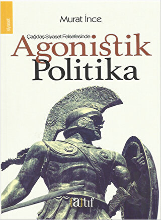 Çağdaş Siyaset Felsefesinde Agonistik Politika | Kitap Ambarı