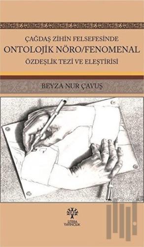 Çağdaş Zihin Felsefesinde Ontolojik Nöro/Fenomenal Özdeşlik Tezi ve Eleştirisi