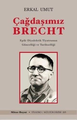 Çağdaşımız Brecht - Epik Diyalektik Tiyatronun Güncelliği ve Tarihsell